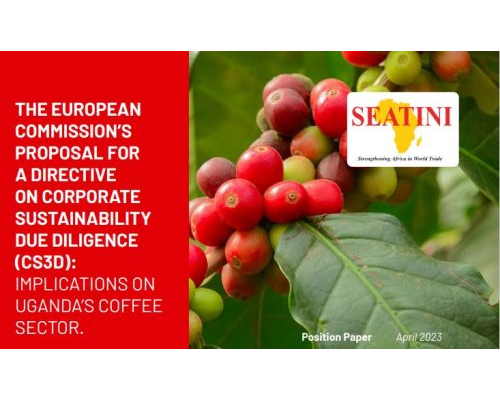 POSITION PAPER ON THE EUROPEAN  COMMISSION’S  PROPOSAL FOR  A DIRECTIVE  ON CORPORATE  SUSTAINABILITY  DUE DILIGENCE  (CS3D):  IMPLICATIONS ON  UGANDA’S COFFEE  SECTOR.